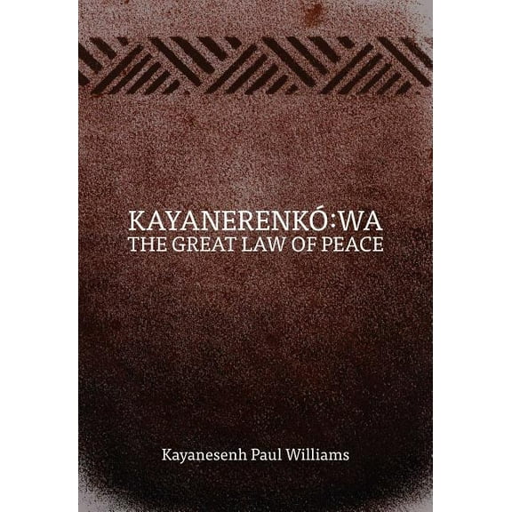 Kayanerenkó Wa: The Great Law of Peace, (Paperback)
