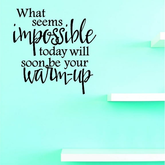 Custom Decals What Seems Impossible Today Will Soon Be Your Warm-Up Wall Art Size: 12 X 18 Inches Color: Black