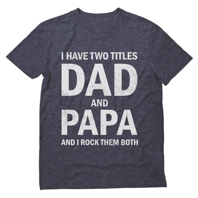 Tstars Mens Gifts for Dad Father's Day Shirts Gift I Have Two Titles Dad and Papa Funny Humor Cool Best Gift for Dad T Shirt