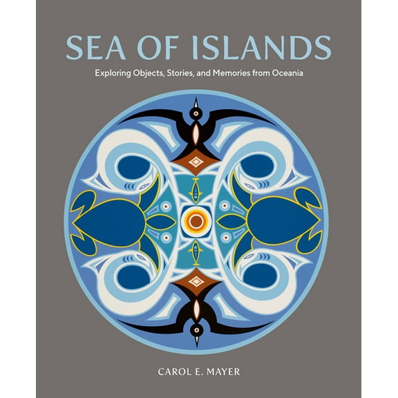 Museum of Anthropology at the University Sea of Islands: Exploring Objects, Stories and Memories from Oceania, (Hardcover)