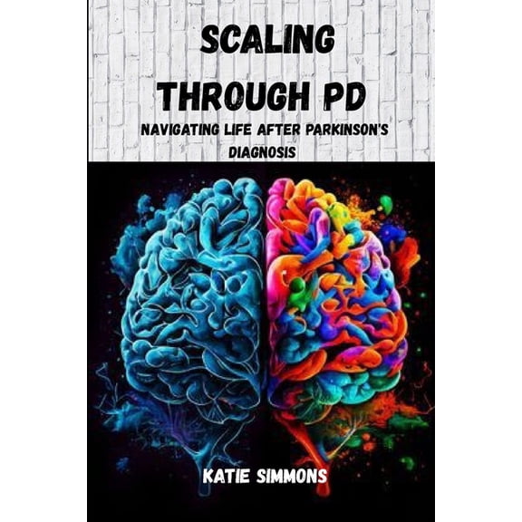 Scaling Through PD: Navigating Life After Parkinson's Diagnosis, (Paperback)