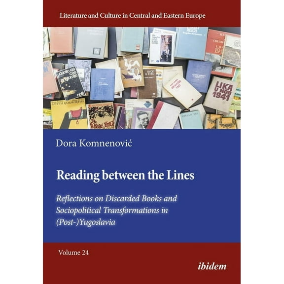 Literatur Und Kultur Im Mittleren Und Östlichen Europa: Reading Between the Lines: Reflections on Discarded Books and Sociopolitical Transformations in (Post-)Yugoslavia (Paperback)