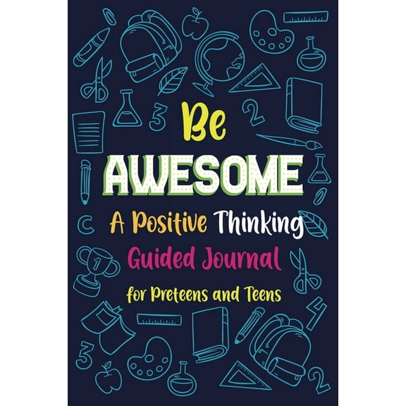 Be Awesome a Positive Thinking: Guided Journal for Preteens and Teens, Creative Writing Diary for Promote Gratitude, Min, (Paperback)