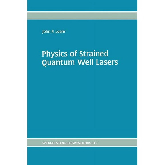 Physics of Strained Quantum Well Lasers, (Paperback)
