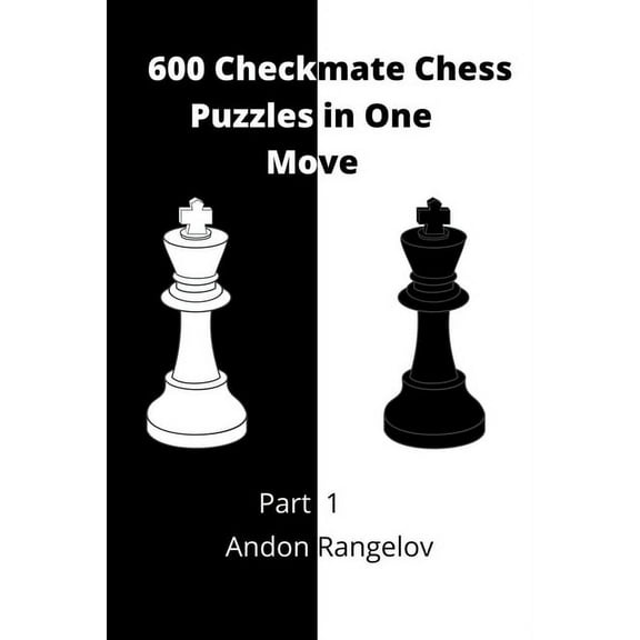 How to Choose a Chess Move 600 Checkmate Chess Puzzles in One Move, Part 1, (Paperback)
