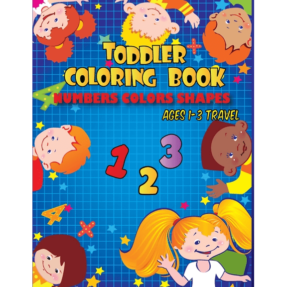 Toddler coloring books ages 1-3 travel: Toddler coloring book numbers colors shapes