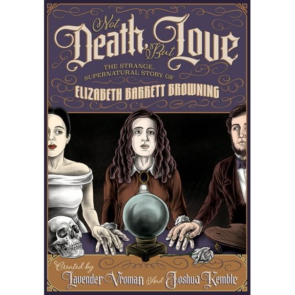 Not Death, But Love: The Strange, Supernatural Story of Elizabeth Barrett Browning, (Paperback)