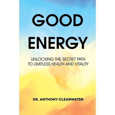 Good Energy: Unlocking the Secret Path to Limitless Health and Vitality (Paperback)