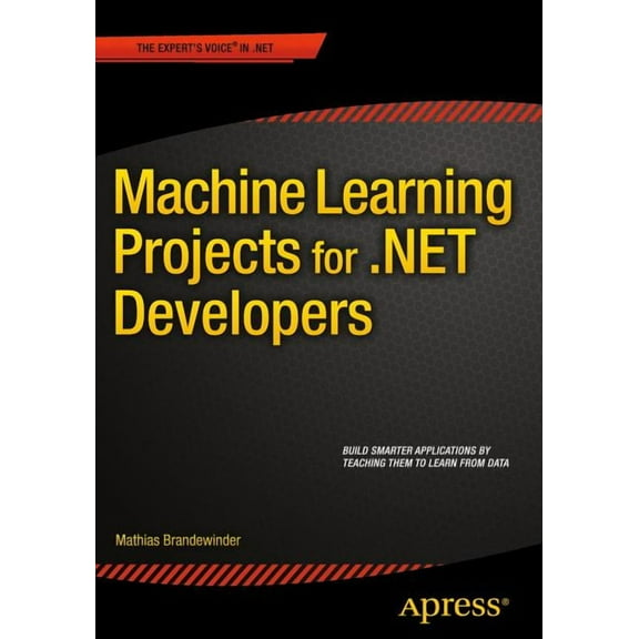 Machine Learning Projects for .Net Developers, (Paperback)