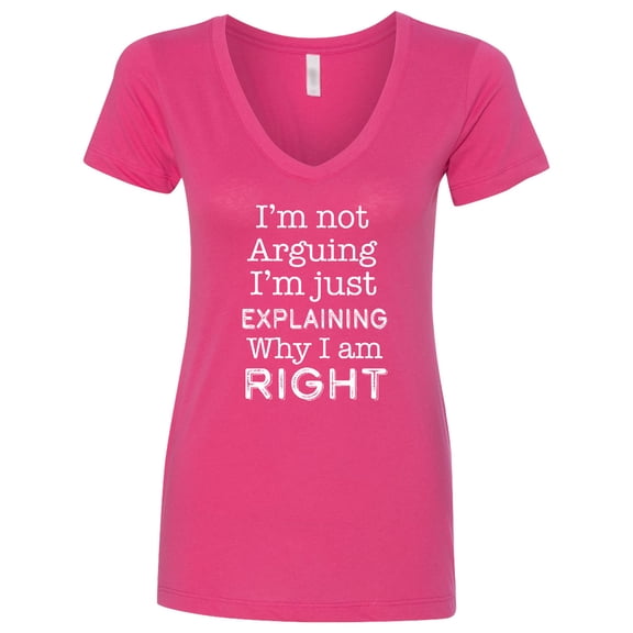 Inktastic I'm Not Arguing, I'm Just Explaining Why I'm Right Women's V-Neck T-Shirt