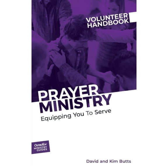Outreach Ministry Guides Prayer Ministry Volunteer Handbook: Equipping You to Serve, Book 3, (Paperback)