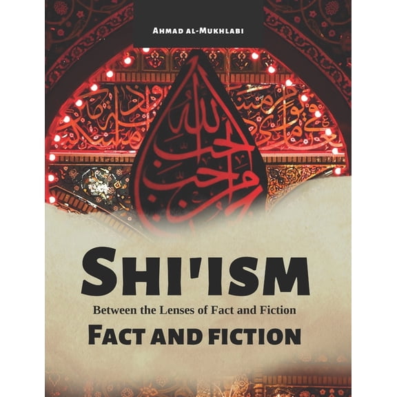 Shi'ism: Between The Lenses of Fact and Fiction, (Paperback)
