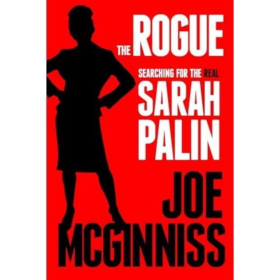 Pre-Owned The Rogue: Searching for the Real Sarah Palin (Hardcover) 0307718921 9780307718921