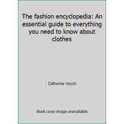 The fashion encyclopedia: An essential guide to everything you need to know about clothes [Paperback - Used]