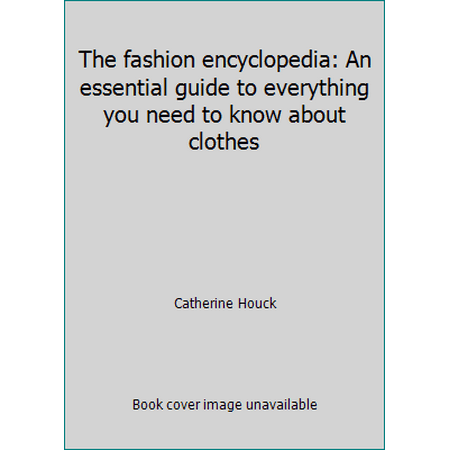 The fashion encyclopedia: An essential guide to everything you need to know about clothes [Paperback - Used]