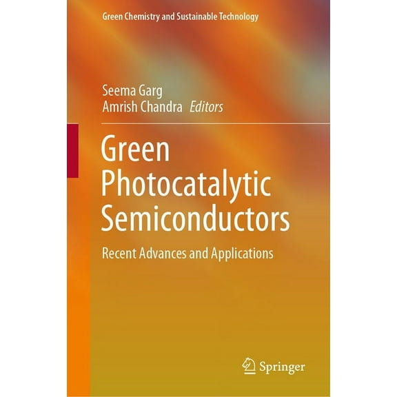 Green Chemistry and Sustainable Technolo Green Photocatalytic Semiconductors: Recent Advances and Applications, (Hardcover)