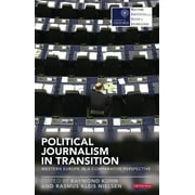 Reuters Institute for the Study of Journalism: Political Journalism in Transition: Western Europe in a Comparative Perspective (Paperback)