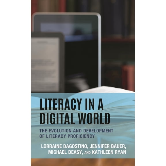 Literacy in a Digital World: The Evolution and Development of Literacy Proficiency, (Paperback)