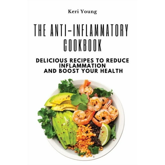 The Anti-Inflammatory Cookbook: Delicious Recipes to Reduce Inflammation and Boost Your Health, (Paperback)