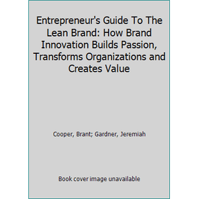 Pre-Owned Entrepreneur's Guide To The Lean Brand: How Brand Innovation Builds Passion, Transforms Organizations and Creates Value (Paperback) 0996100725 9780996100724