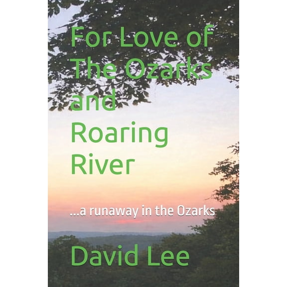 For Love Of... For Love of The Ozarks and Roaring River: ...a runaway in the Ozarks, Book 1, (Paperback)