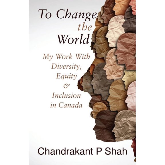 To Change the World: My Work with Diversity, Equity & Inclusion in Canada, (Paperback)
