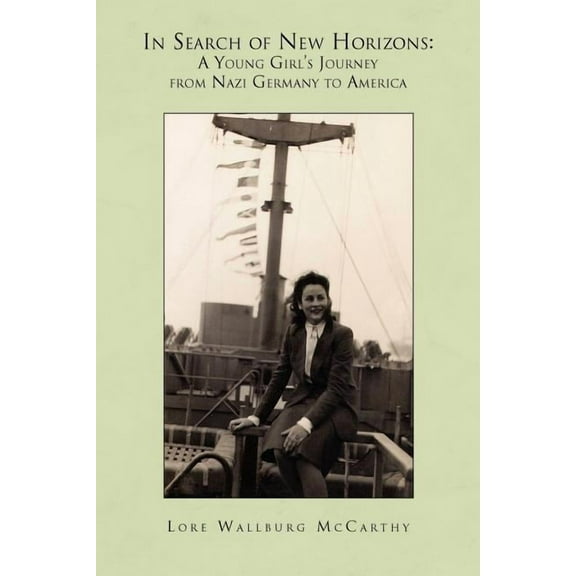 In Search of New Horizons: A Young Girl's Journey from Nazi Germany to America, (Paperback)