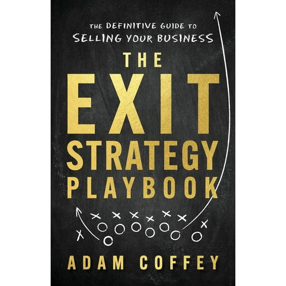 The Exit-Strategy Playbook: The Definitive Guide to Selling Your Business, (Paperback)