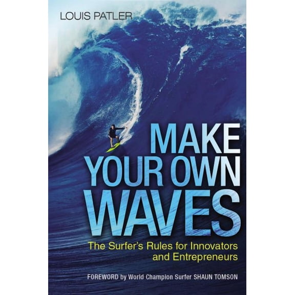 Make Your Own Waves: The Surfer's Rules for Innovators and Entrepreneurs (Hardcover)