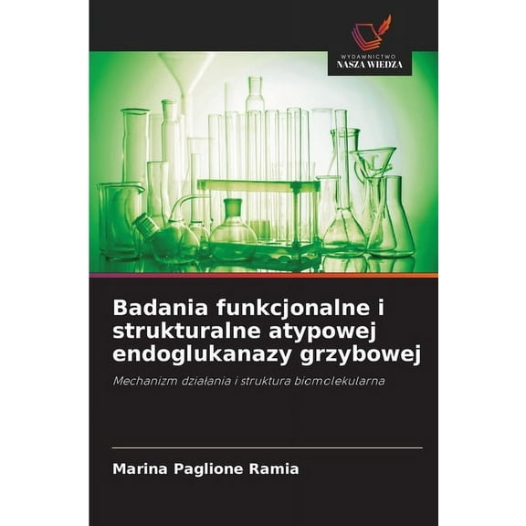 Badania funkcjonalne i strukturalne atypowej endoglukanazy grzybowej, (Paperback)