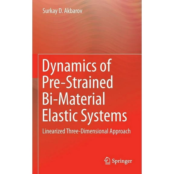 Dynamics of Pre-Strained Bi-Material Elastic Systems: Linearized Three-Dimensional Approach, (Hardcover)