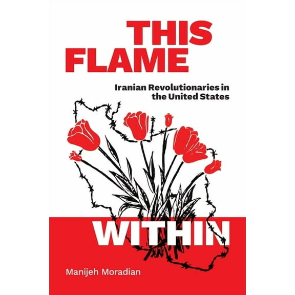 This Flame Within: Iranian Revolutionaries in the United States, (Hardcover)