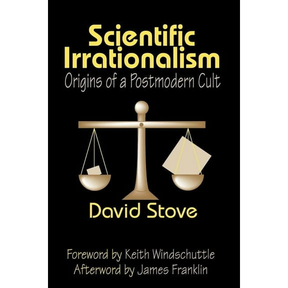 Scientific Irrationalism: Origins of a Postmodern Cult, (Paperback)