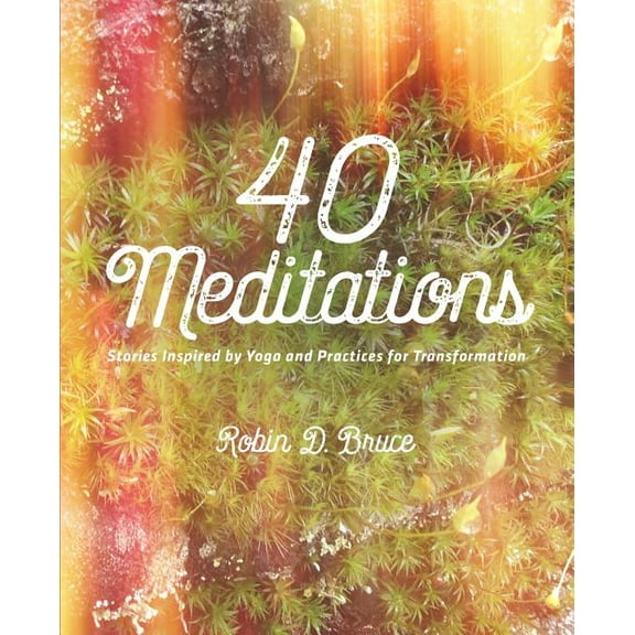 40 Meditations : Stories Inspired by Yoga and Practices for Transformation (Paperback)