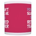 thumbnail image 3 of ThisWear Retirement Gift Can't Scare Me I'm a Retired Teacher Funny Coworker 11 ounce Coffee Mug Pink, 3 of 4