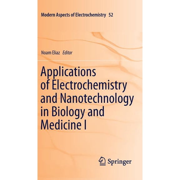 Modern Aspects of Electrochemistry Applications of Electrochemistry and Nanotechnology in Biology and Medicine I, Book 52, (Hardcover)