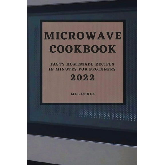 Microwave Cookbook 2022: Speedy and Delicious Recipes for Busy People, (Paperback)