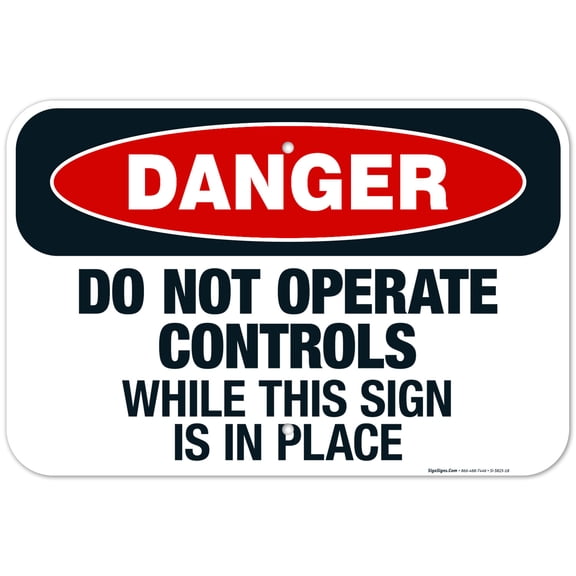 Do Not Operate Controls While This Sign Is In Place Sign, OSHA Danger Sign, 12x18 Aluminum