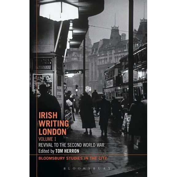 Bloomsbury Studies in the City Irish Writing London: Volume 1: Revival to the Second World War, (Paperback)