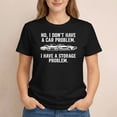 thumbnail image 3 of I Don’t Have a Car Problem I Have a Storage Problem T-Shirt – Funny Car Enthusiast Tee, 3 of 6