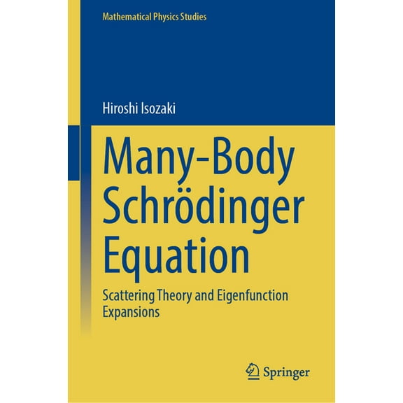 Mathematical Physics Studies Many-Body SchrÃ¶dinger Equation: Scattering Theory and Eigenfunction Expansions, (Hardcover)