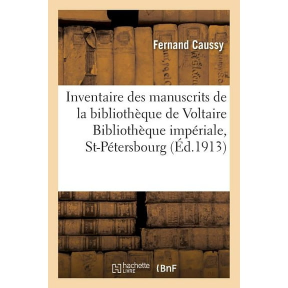 Generalites: Inventaire Des Manuscrits de la Bibliothèque de Voltaire, Conservée À La Bibliothèque Impériale (Paperback)