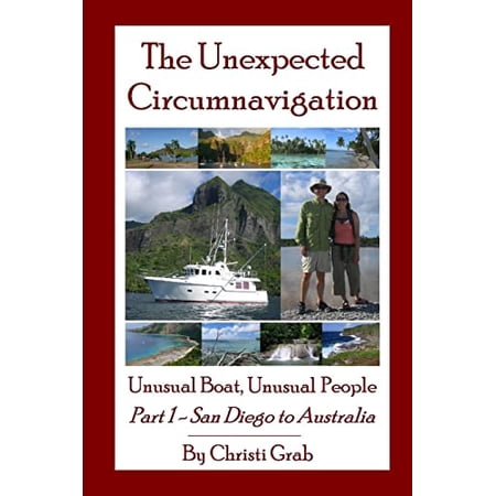 Pre-Owned The Unexpected Circumnavigation: Unusual Boat, Unusual People Part 1 - San Diego to Australia (Paperback) 9780557219520