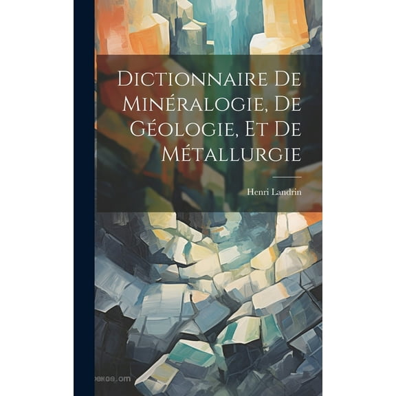 Dictionnaire De Minéralogie, De Géologie, Et De Métallurgie (Hardcover)