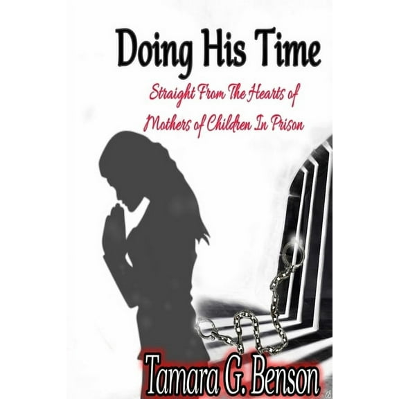 Doing His Time: Straight From the Hearts of Mother's of Children in Prison (Paperback)