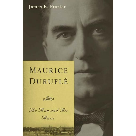 Eastman Studies in Music Maurice Duruflé: The Man and His Music, Book 47, (Hardcover)