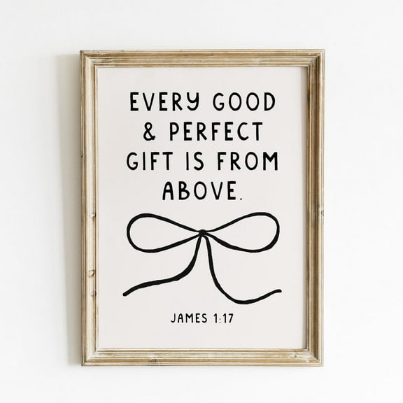 Every Good Gift Is From Above Cute Bow Christian Wall Art Bible Verse Wall Art Wall Art Quote Coquette Room Decor Aesthetic Art Wall Art, Modern Wall Decor, 8x12 UNFRAMED