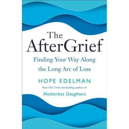 The AfterGrief Finding Your Way Along the Long Arc of Loss