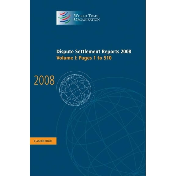 World Trade Organization Dispute Settlem Dispute Settlement Reports 2008: Volume 1, Pages 1-510, (Hardcover)