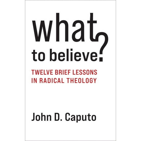 What to Believe?: Twelve Brief Lessons in Radical Theology, (Paperback)